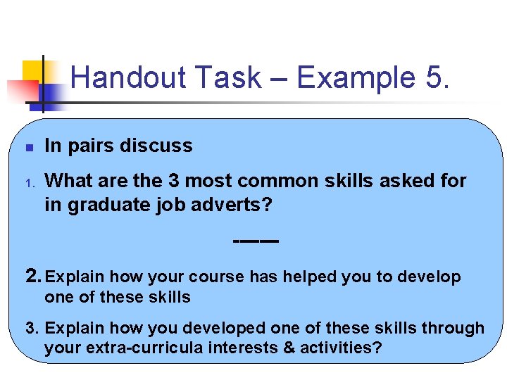 Handout Task – Example 5. n 1. In pairs discuss What are the 3