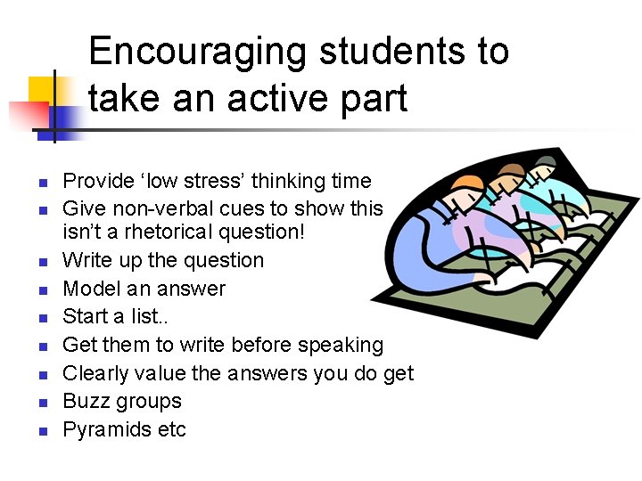 Encouraging students to take an active part n n n n n Provide ‘low