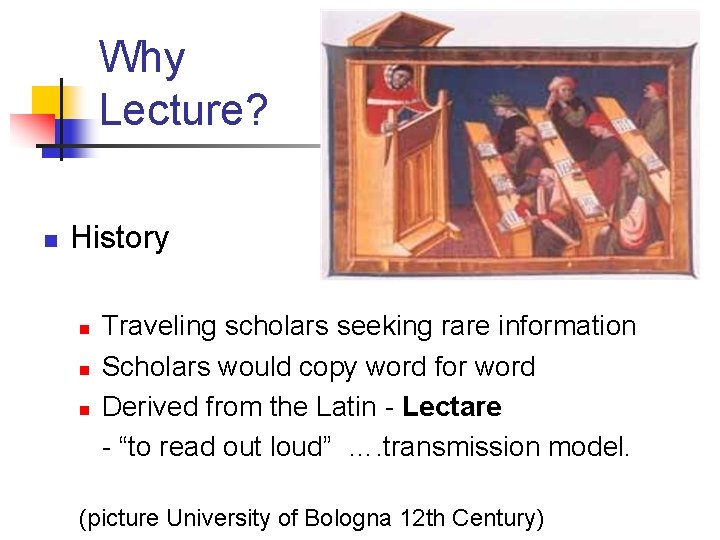 Why Lecture? n History n n n Traveling scholars seeking rare information Scholars would