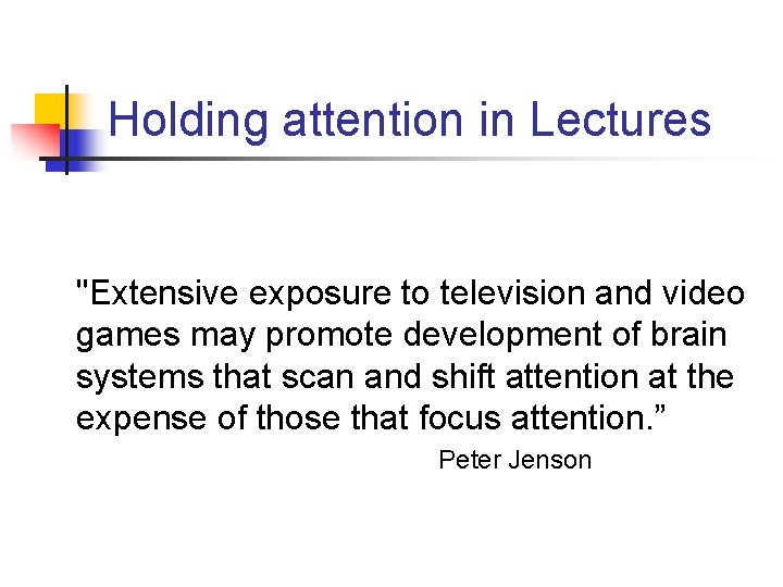 Holding attention in Lectures "Extensive exposure to television and video games may promote development