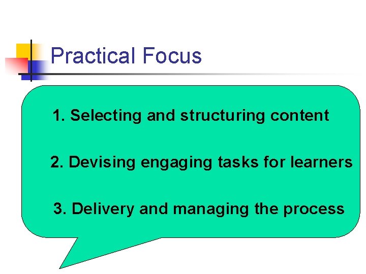 Practical Focus 1. Selecting and structuring content 2. Devising engaging tasks for learners 3.