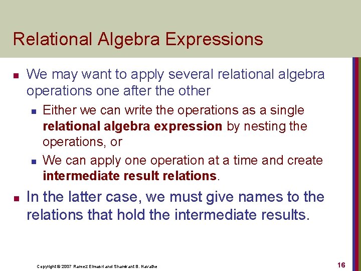 Relational Algebra Expressions n We may want to apply several relational algebra operations one