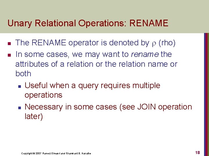 Unary Relational Operations: RENAME n n The RENAME operator is denoted by (rho) In