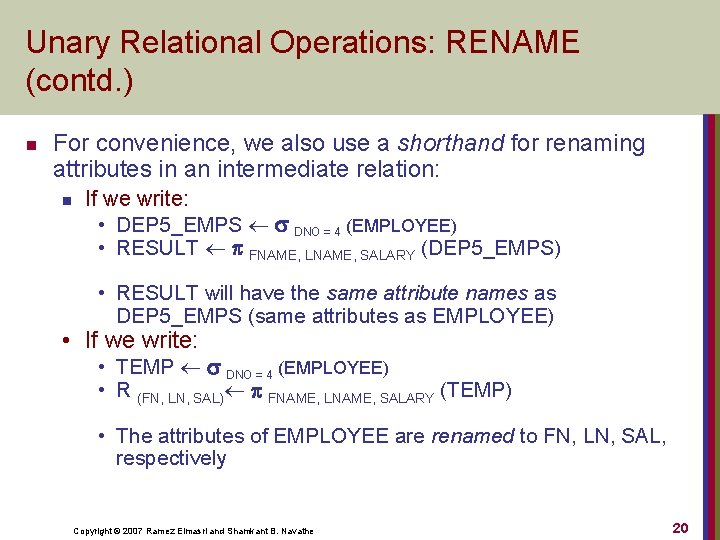 Unary Relational Operations: RENAME (contd. ) n For convenience, we also use a shorthand