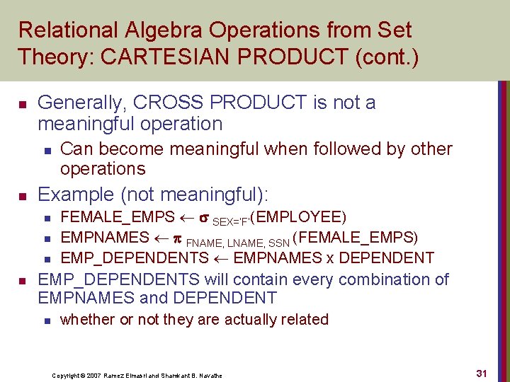 Relational Algebra Operations from Set Theory: CARTESIAN PRODUCT (cont. ) n Generally, CROSS PRODUCT