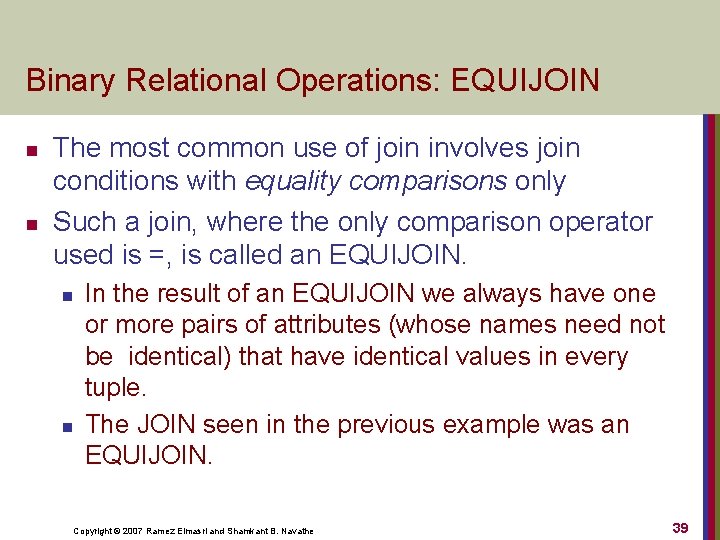 Binary Relational Operations: EQUIJOIN n n The most common use of join involves join