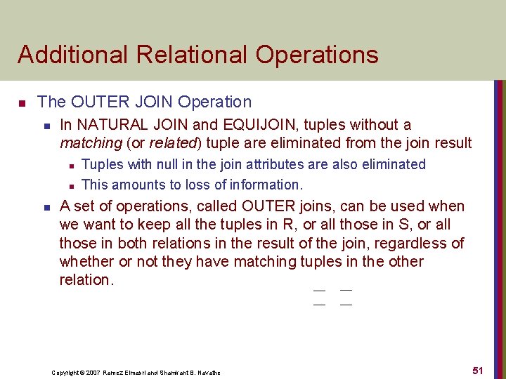 Additional Relational Operations n The OUTER JOIN Operation n In NATURAL JOIN and EQUIJOIN,