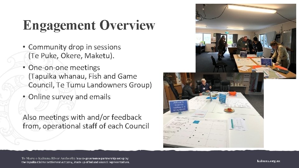 Engagement Overview • Community drop in sessions (Te Puke, Okere, Maketu). • One-on-one meetings