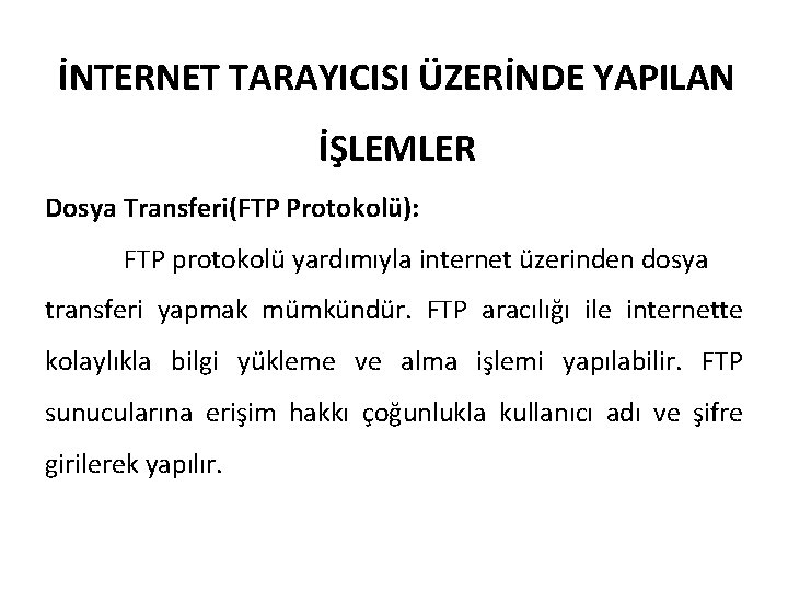 İNTERNET TARAYICISI ÜZERİNDE YAPILAN İŞLEMLER Dosya Transferi(FTP Protokolü): FTP protokolü yardımıyla internet üzerinden dosya