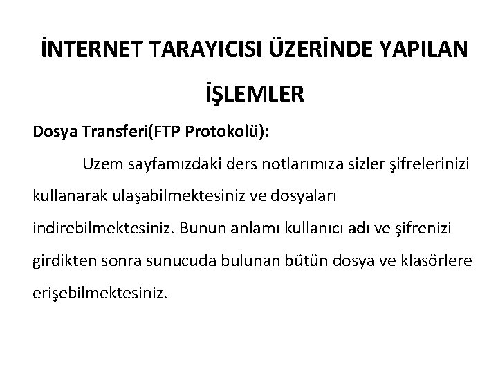 İNTERNET TARAYICISI ÜZERİNDE YAPILAN İŞLEMLER Dosya Transferi(FTP Protokolü): Uzem sayfamızdaki ders notlarımıza sizler şifrelerinizi