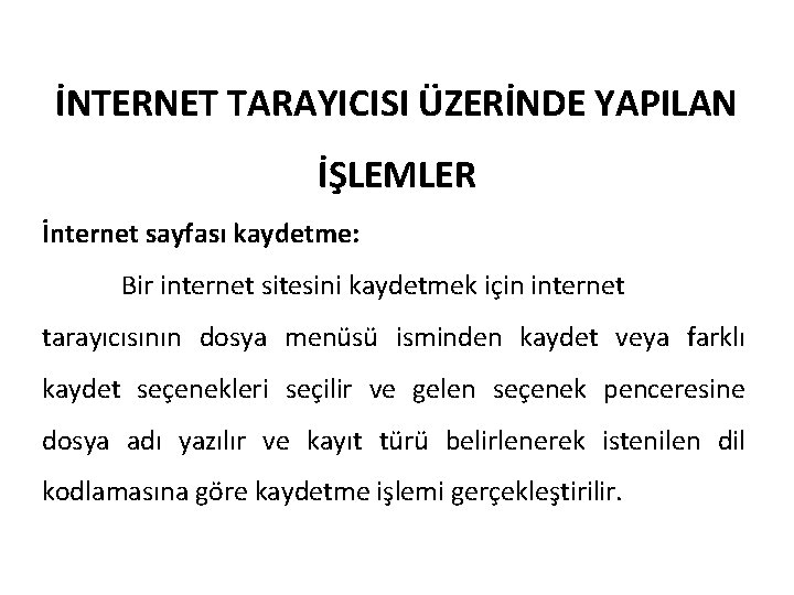 İNTERNET TARAYICISI ÜZERİNDE YAPILAN İŞLEMLER İnternet sayfası kaydetme: Bir internet sitesini kaydetmek için internet