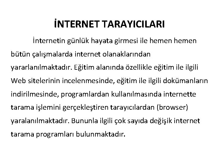 İNTERNET TARAYICILARI İnternetin günlük hayata girmesi ile hemen bütün çalışmalarda internet olanaklarından yararlanılmaktadır. Eğitim