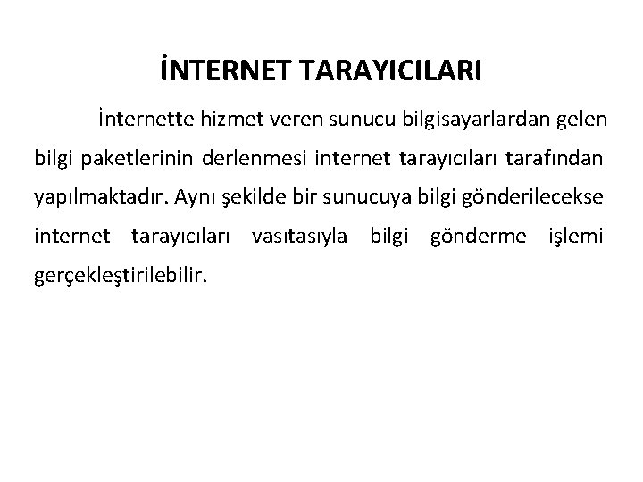 İNTERNET TARAYICILARI İnternette hizmet veren sunucu bilgisayarlardan gelen bilgi paketlerinin derlenmesi internet tarayıcıları tarafından