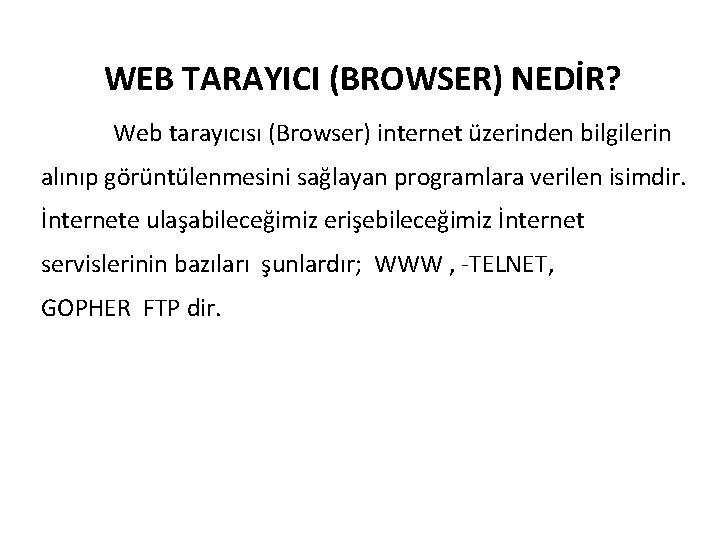 WEB TARAYICI (BROWSER) NEDİR? Web tarayıcısı (Browser) internet üzerinden bilgilerin alınıp görüntülenmesini sağlayan programlara