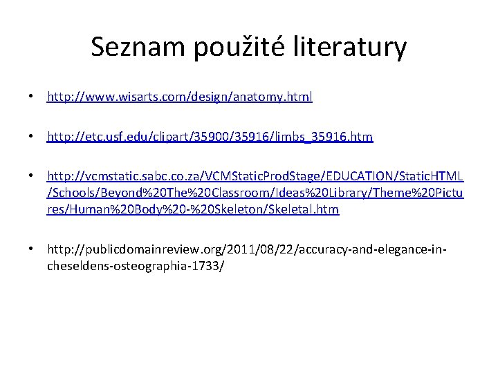 Seznam použité literatury • http: //www. wisarts. com/design/anatomy. html • http: //etc. usf. edu/clipart/35900/35916/limbs_35916.