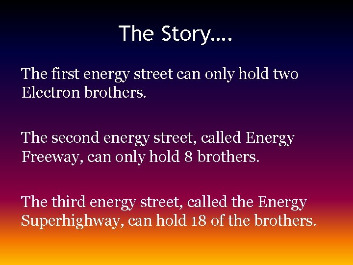 The Story…. The first energy street can only hold two Electron brothers. The second