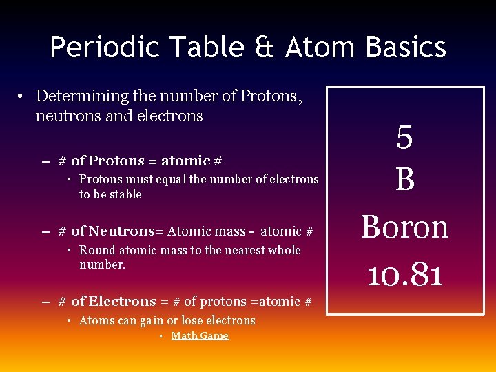 Periodic Table & Atom Basics • Determining the number of Protons, neutrons and electrons