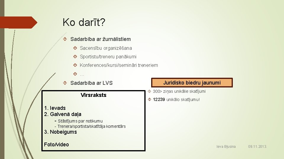 Ko darīt? Sadarbība ar žurnālistiem Sacensību organizēšana Sportistu/treneru panākumi Konferences/kursi/semināri treneriem … Sadarbība ar