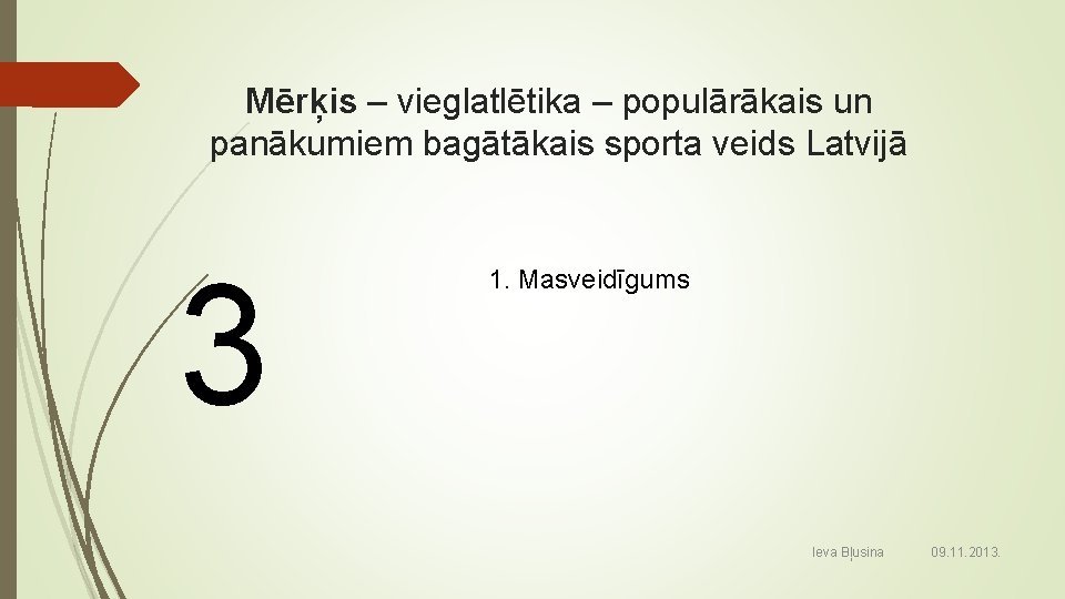 Mērķis – vieglatlētika – populārākais un panākumiem bagātākais sporta veids Latvijā 3 1. Masveidīgums