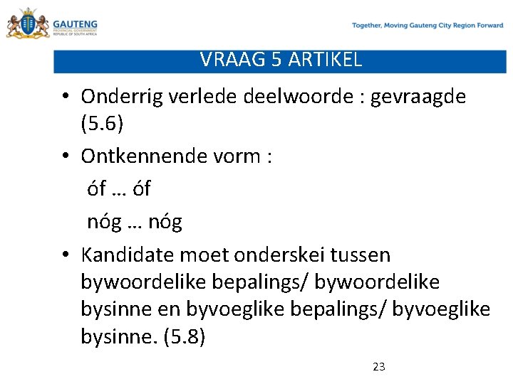 VRAAG 5 ARTIKEL • Onderrig verlede deelwoorde : gevraagde (5. 6) • Ontkennende vorm