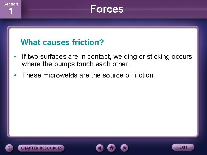 Section 1 Forces What causes friction? • If two surfaces are in contact, welding