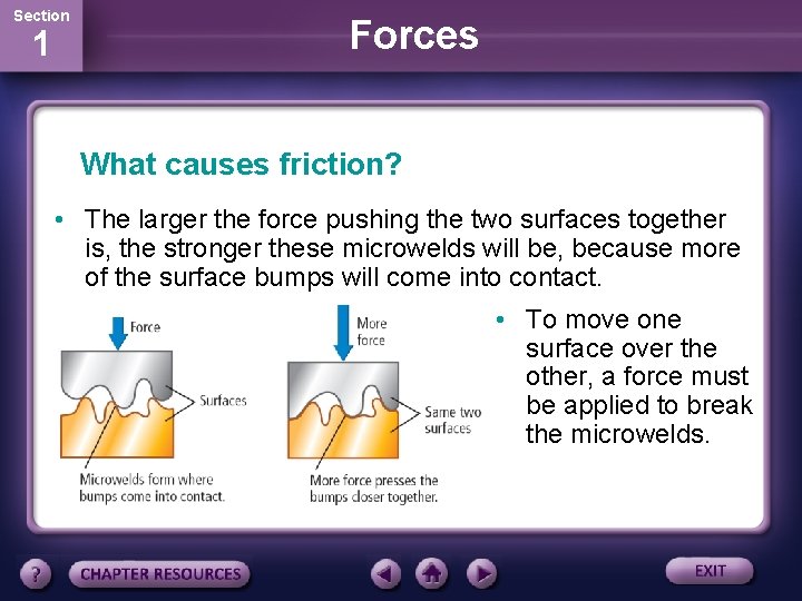 Section 1 Forces What causes friction? • The larger the force pushing the two