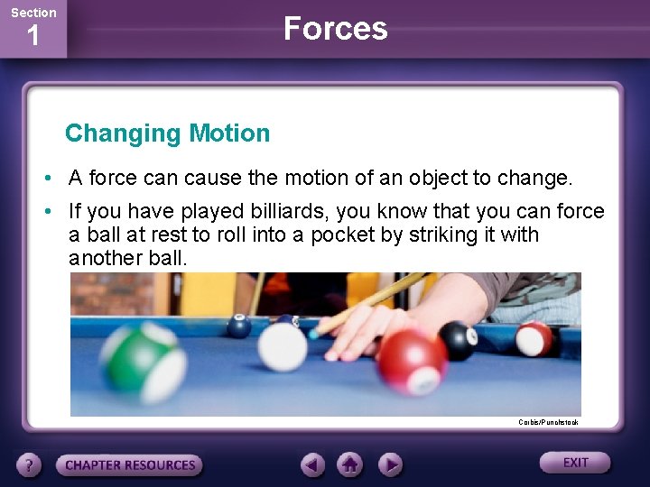 Section Forces 1 Changing Motion • A force can cause the motion of an