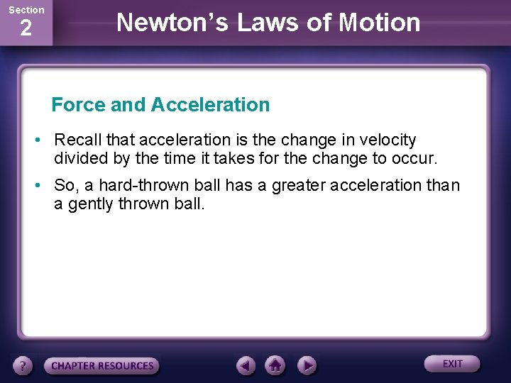 Section 2 Newton’s Laws of Motion Force and Acceleration • Recall that acceleration is