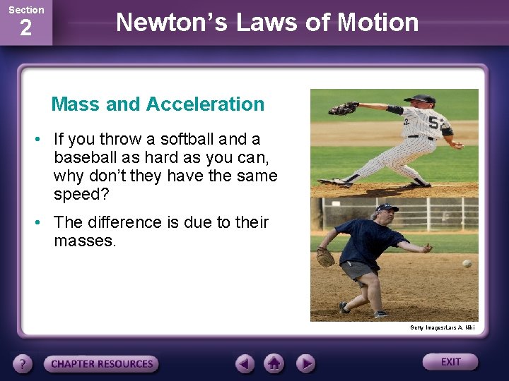 Section 2 Newton’s Laws of Motion Mass and Acceleration • If you throw a