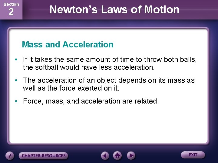 Section 2 Newton’s Laws of Motion Mass and Acceleration • If it takes the