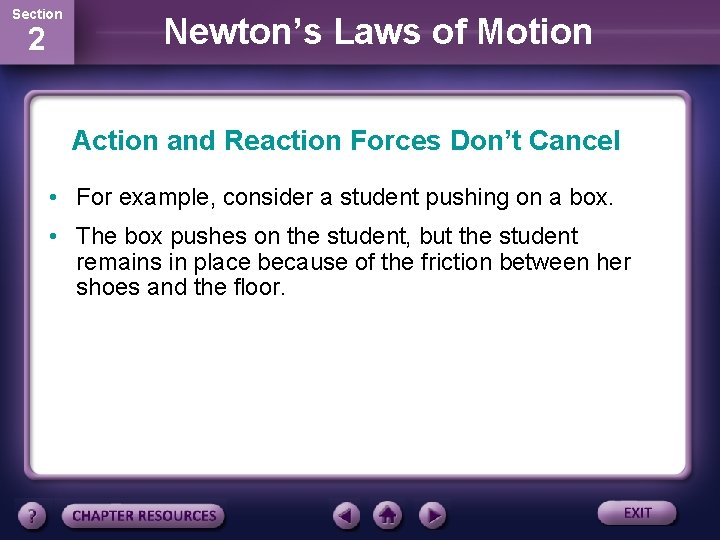 Section 2 Newton’s Laws of Motion Action and Reaction Forces Don’t Cancel • For