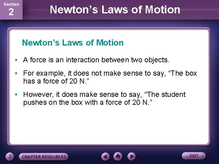 Section 2 Newton’s Laws of Motion • A force is an interaction between two