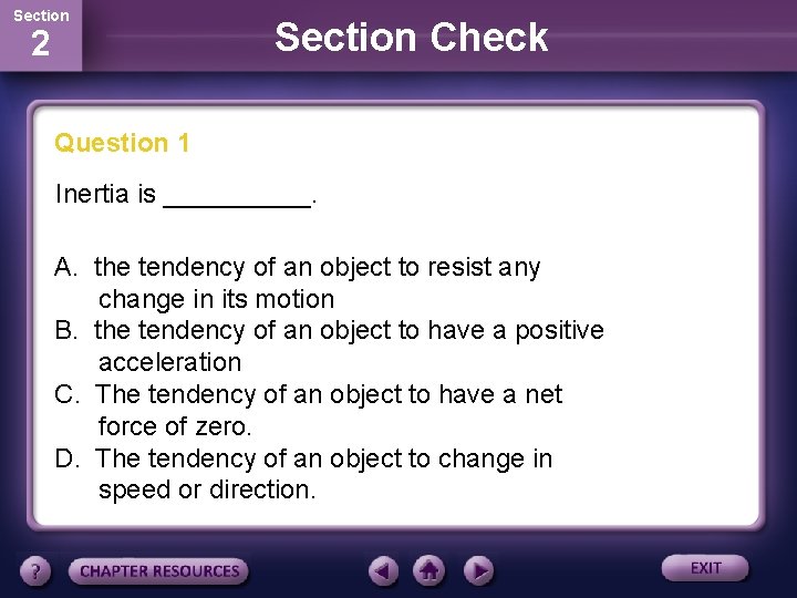 Section 2 Section Check Question 1 Inertia is _____. A. the tendency of an