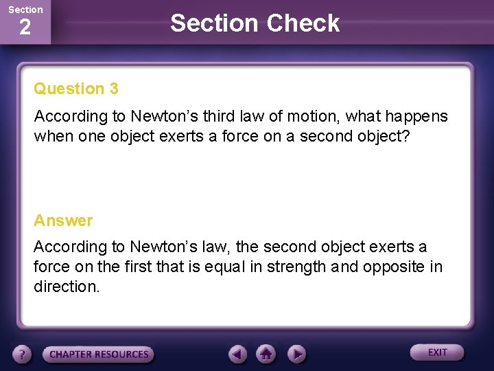 Section 2 Section Check Question 3 According to Newton’s third law of motion, what