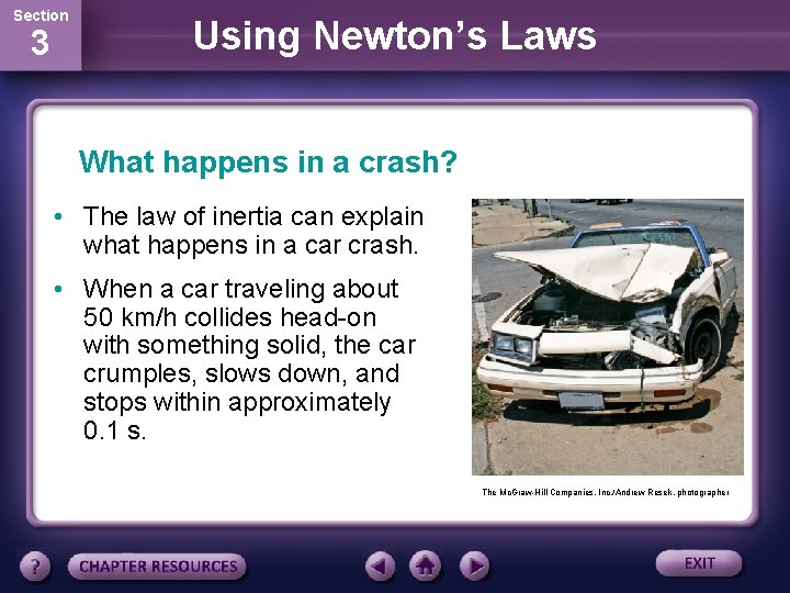 Section 3 Using Newton’s Laws What happens in a crash? • The law of