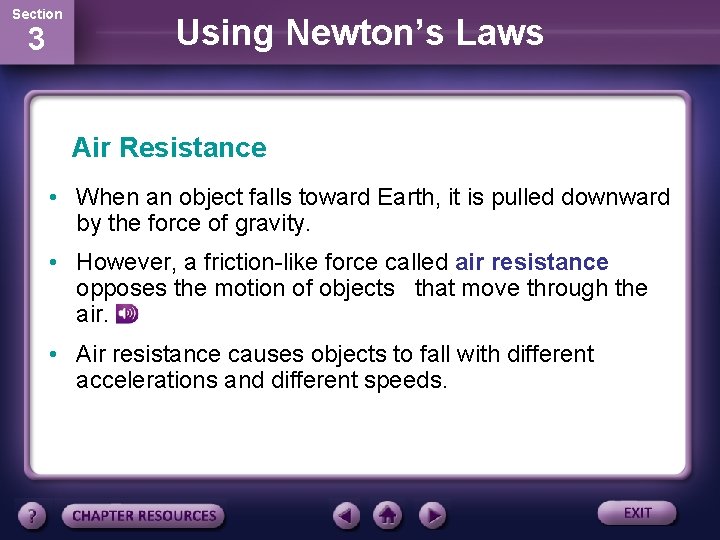 Section 3 Using Newton’s Laws Air Resistance • When an object falls toward Earth,