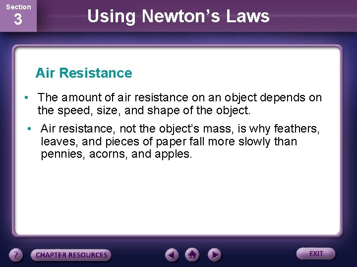 Section 3 Using Newton’s Laws Air Resistance • The amount of air resistance on