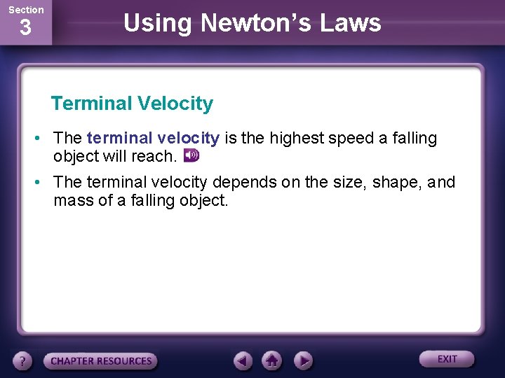 Section 3 Using Newton’s Laws Terminal Velocity • The terminal velocity is the highest