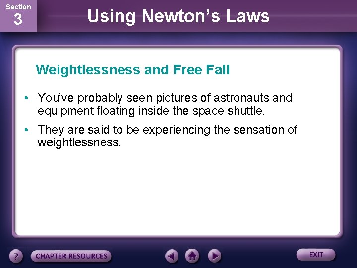 Section 3 Using Newton’s Laws Weightlessness and Free Fall • You’ve probably seen pictures Section 3 Using Newton’s Laws Weightlessness and Free Fall • You’ve probably seen pictures