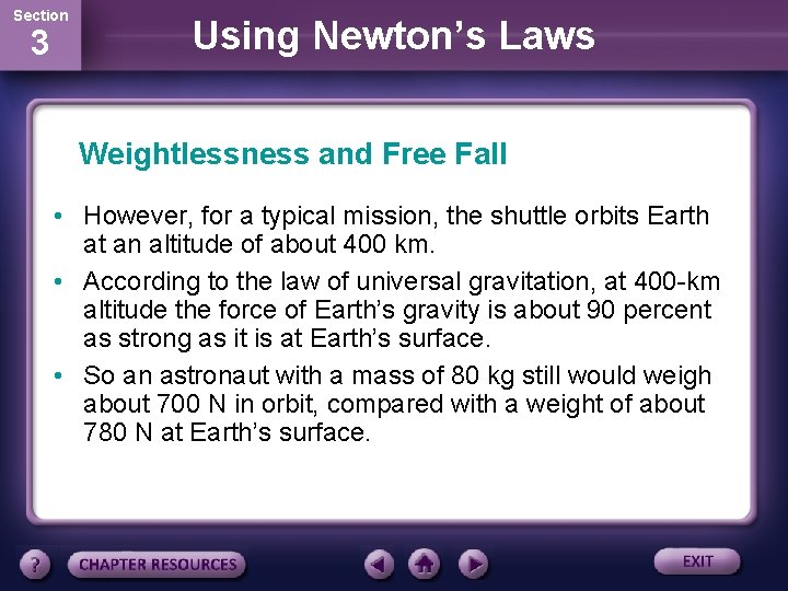 Section 3 Using Newton’s Laws Weightlessness and Free Fall • However, for a typical