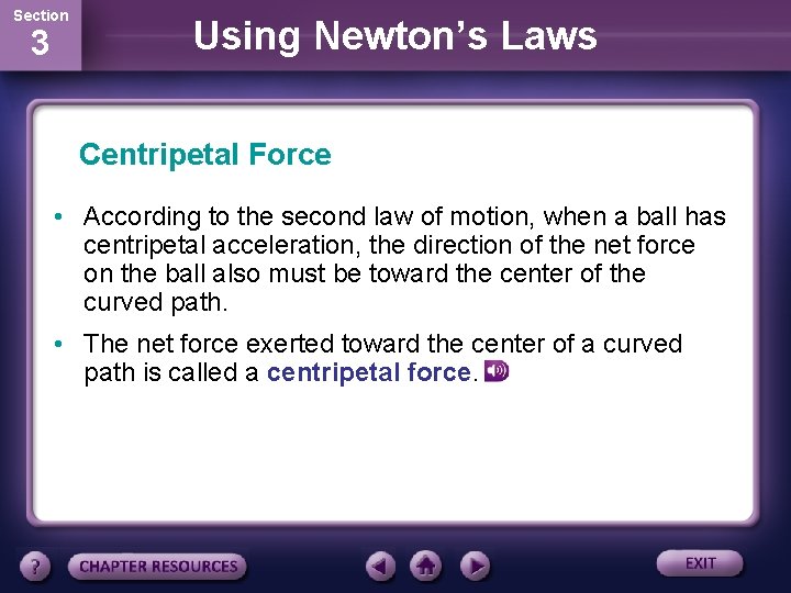 Section 3 Using Newton’s Laws Centripetal Force • According to the second law of