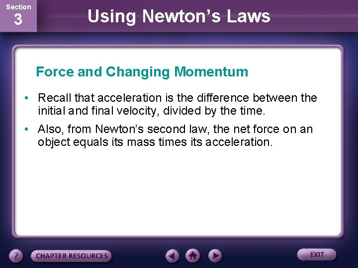 Section 3 Using Newton’s Laws Force and Changing Momentum • Recall that acceleration is