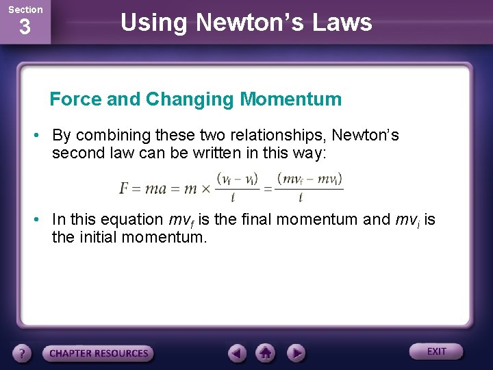 Section 3 Using Newton’s Laws Force and Changing Momentum • By combining these two