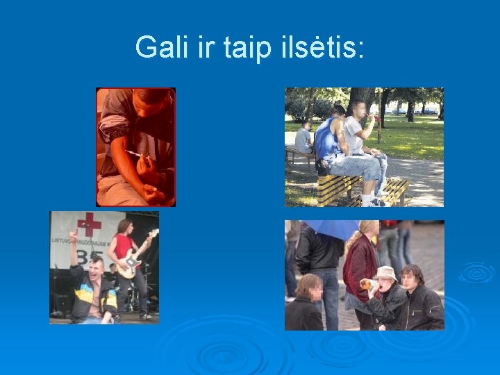 Gali ir taip ilsėtis: 