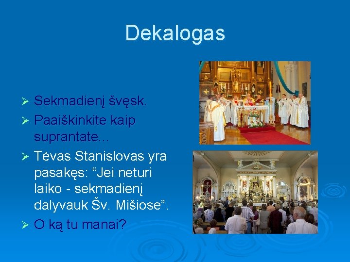 Dekalogas Sekmadienį švęsk. Ø Paaiškinkite kaip suprantate. . . Ø Tėvas Stanislovas yra pasakęs: