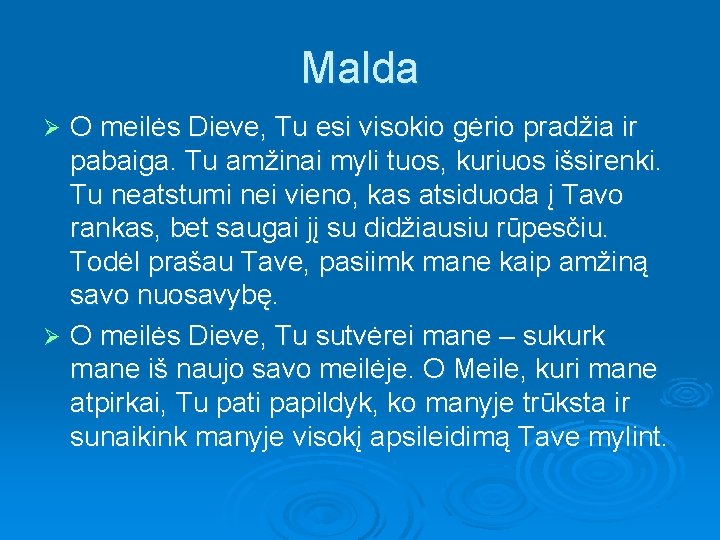 Malda O meilės Dieve, Tu esi visokio gėrio pradžia ir pabaiga. Tu amžinai myli