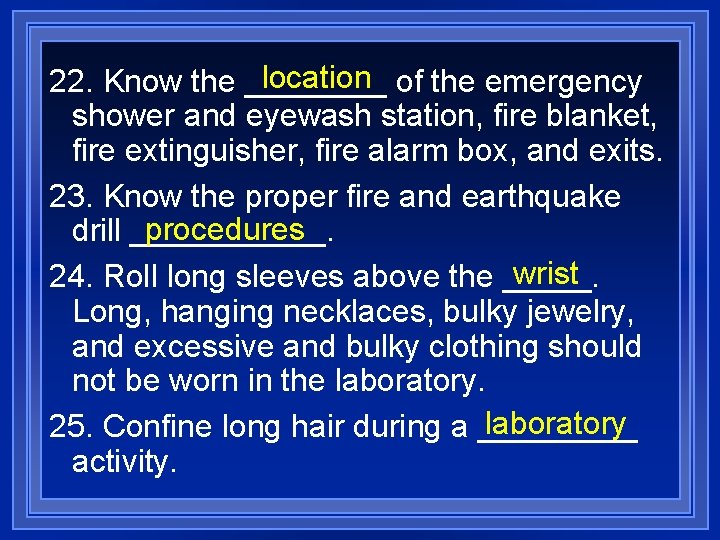 location of the emergency 22. Know the ____ shower and eyewash station, fire blanket,