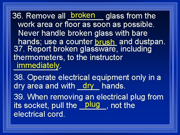 broken glass from the 36. Remove all ____ work area or floor as soon