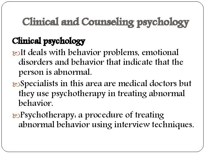 Clinical and Counseling psychology Clinical psychology It deals with behavior problems, emotional disorders and