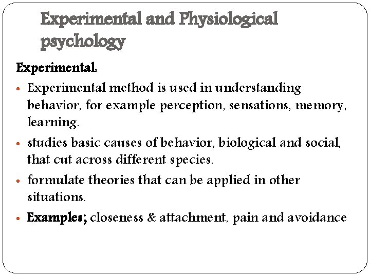 Experimental and Physiological psychology Experimental: • Experimental method is used in understanding behavior, for